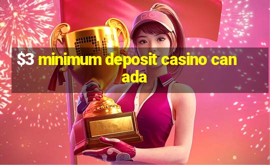 $3 minimum deposit casino canada