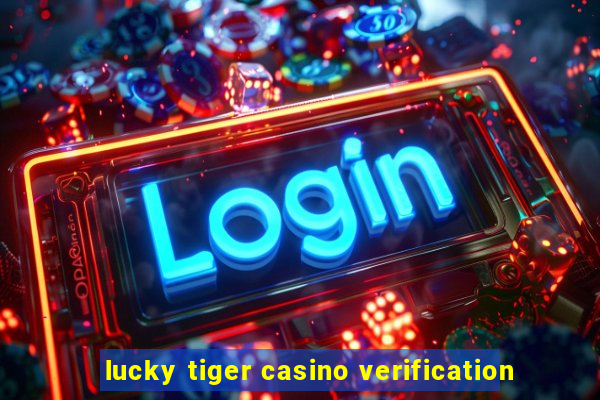 lucky tiger casino verification