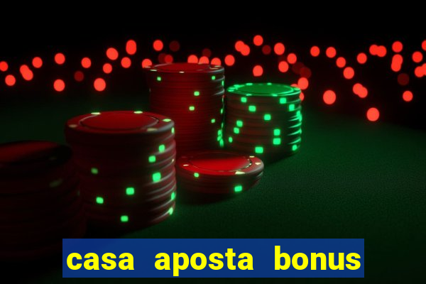 casa aposta bonus sem deposito