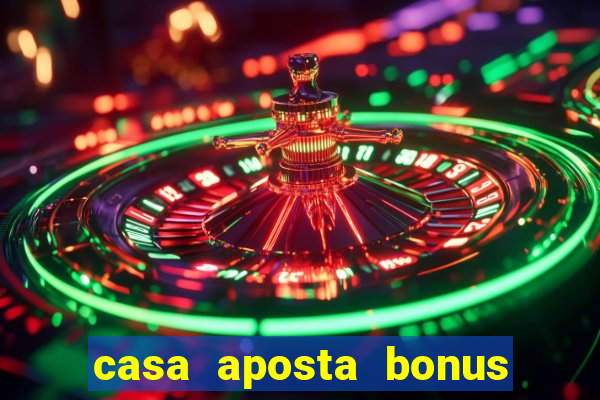 casa aposta bonus sem deposito