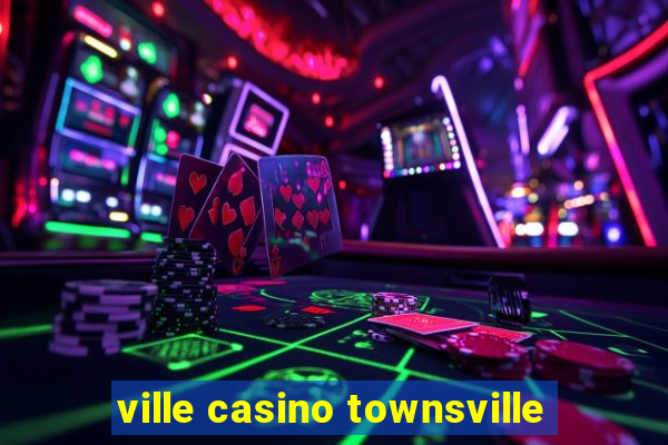 ville casino townsville