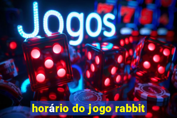 horário do jogo rabbit