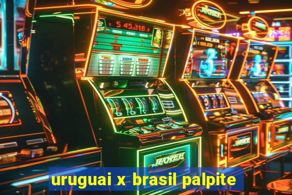 uruguai x brasil palpite