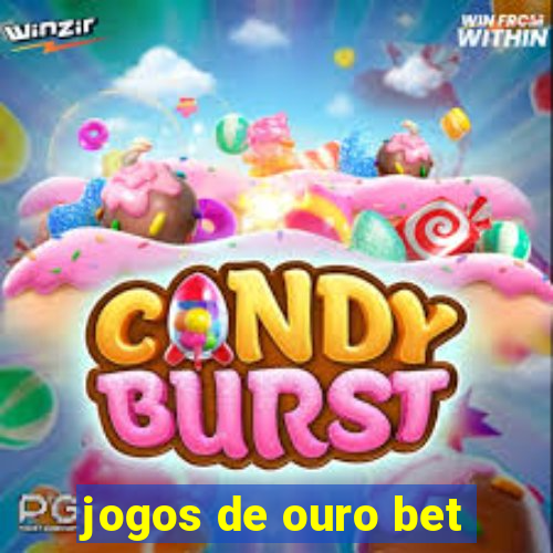 jogos de ouro bet