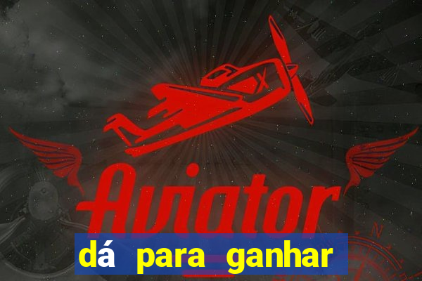 dá para ganhar dinheiro no jogo do tigrinho