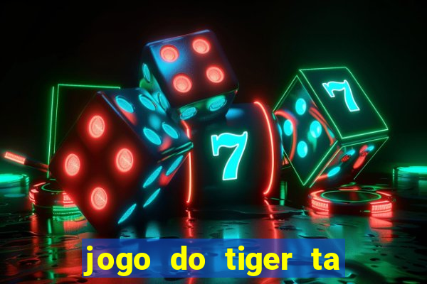 jogo do tiger ta pagando agora