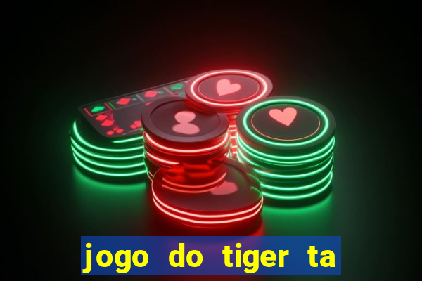 jogo do tiger ta pagando agora