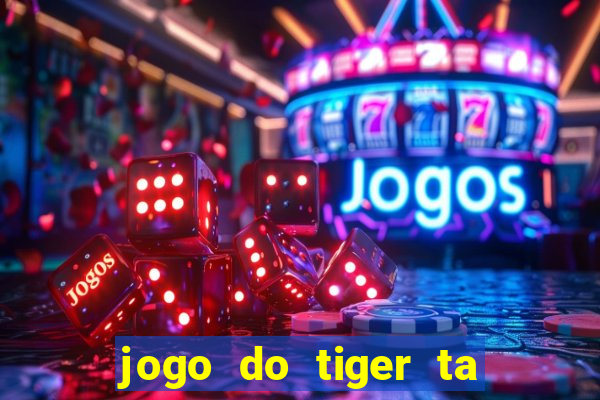 jogo do tiger ta pagando agora