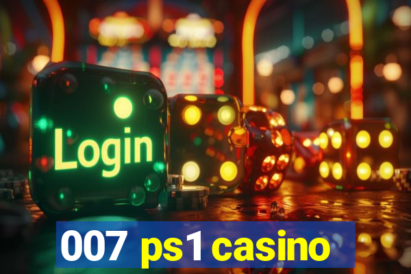 007 ps1 casino