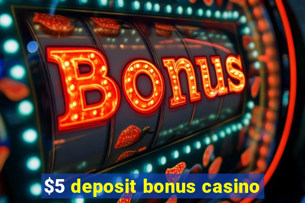 $5 deposit bonus casino