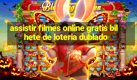 assistir filmes online gratis bilhete de loteria dublado