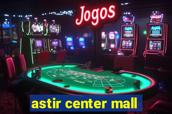 astir center mall