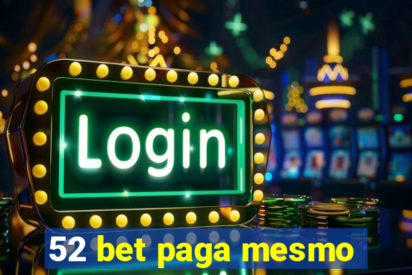 52 bet paga mesmo