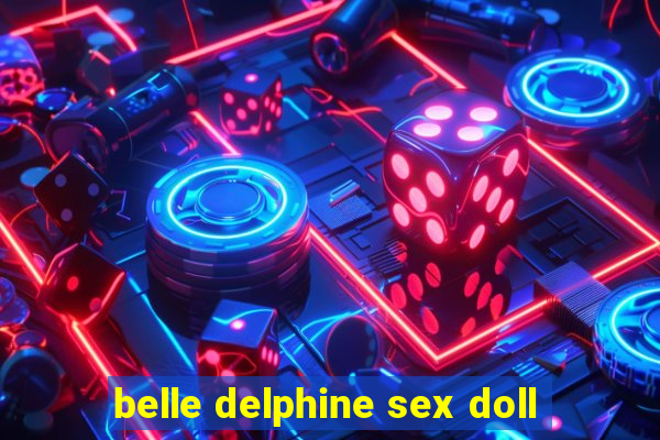 belle delphine sex doll