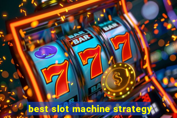 best slot machine strategy