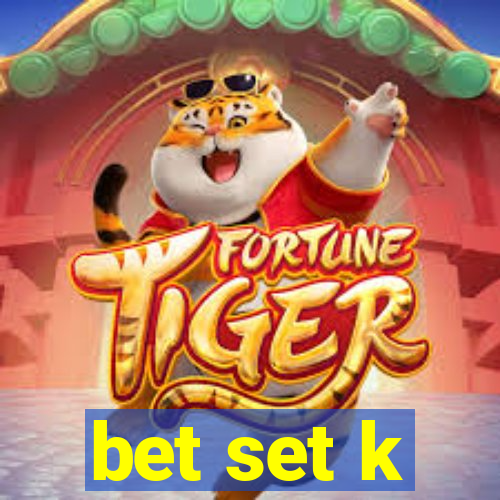 bet set k