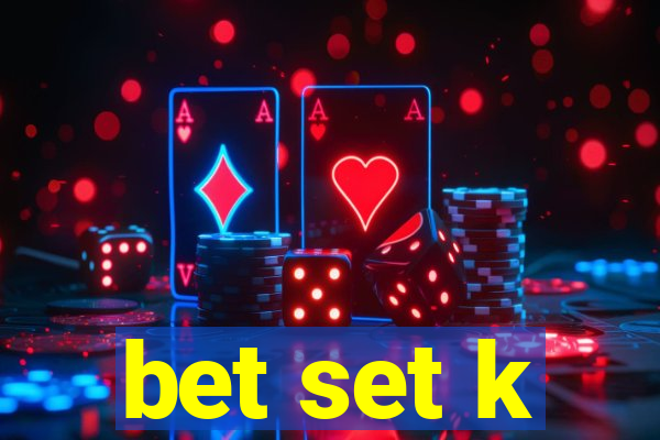 bet set k