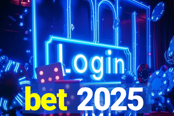 bet 2025