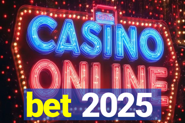 bet 2025