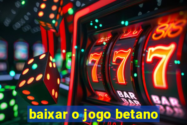 baixar o jogo betano