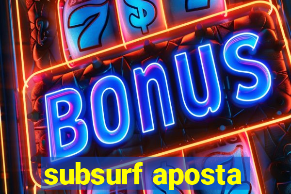 subsurf aposta