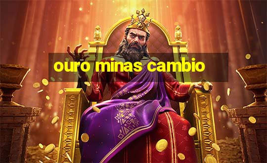 ouro minas cambio