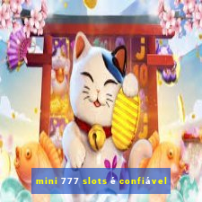 mini 777 slots é confiável