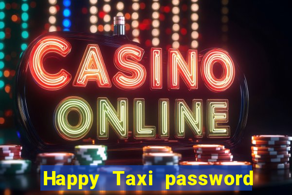 Happy Taxi password road 96 road 96 happy taxi security