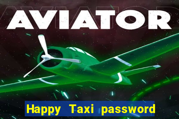 Happy Taxi password road 96 road 96 happy taxi security