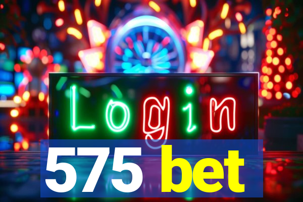 575 bet