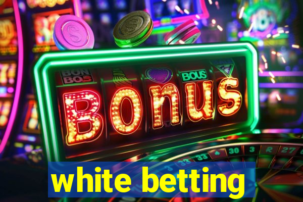 white betting