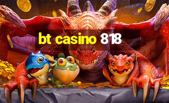 bt casino 818