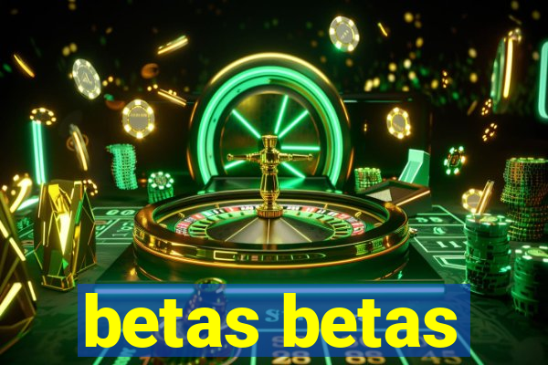 betas betas