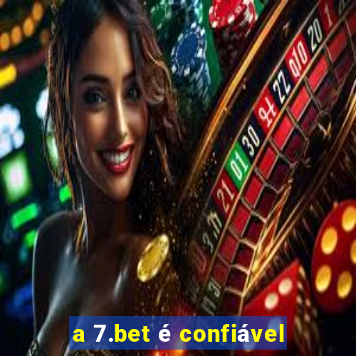 a 7.bet é confiável