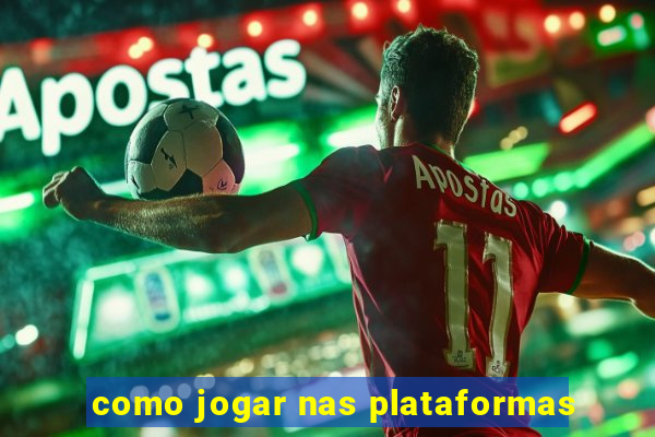 como jogar nas plataformas