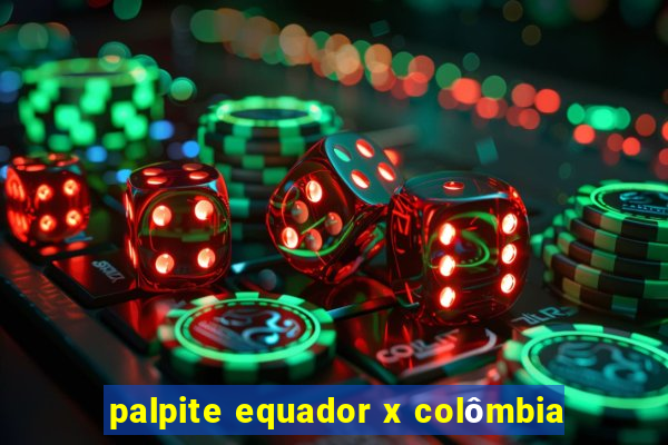 palpite equador x colômbia