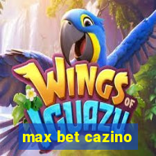 max bet cazino