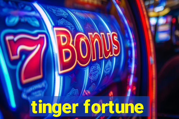 tinger fortune