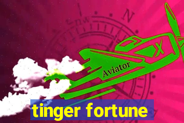 tinger fortune