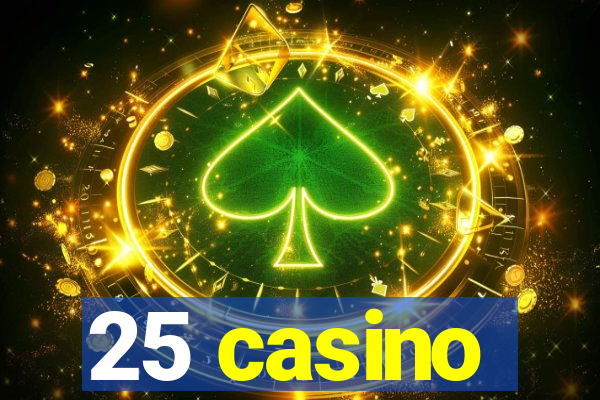 25 casino