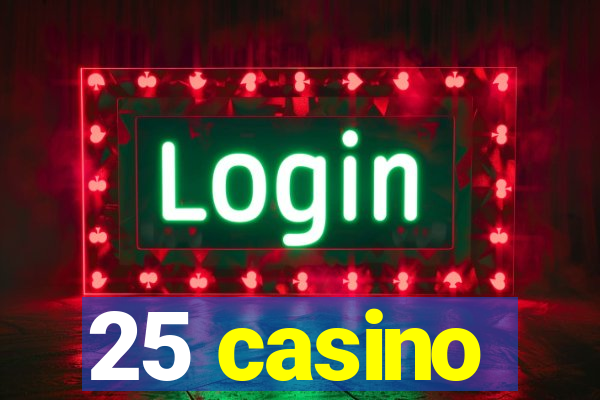 25 casino