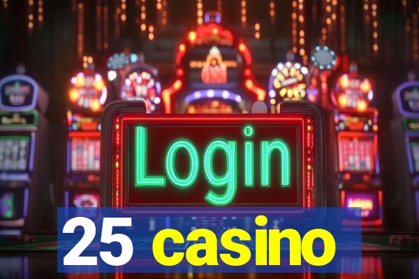 25 casino