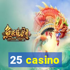 25 casino