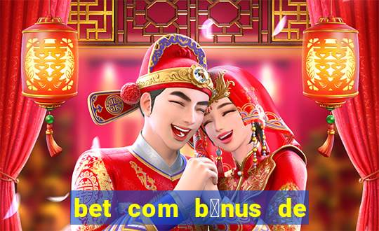 bet com b么nus de cadastro sem dep贸sito