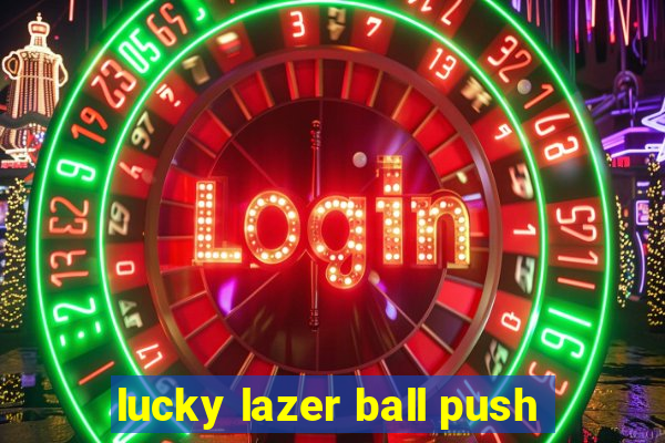 lucky lazer ball push