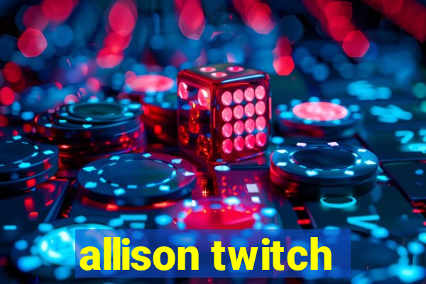 allison twitch