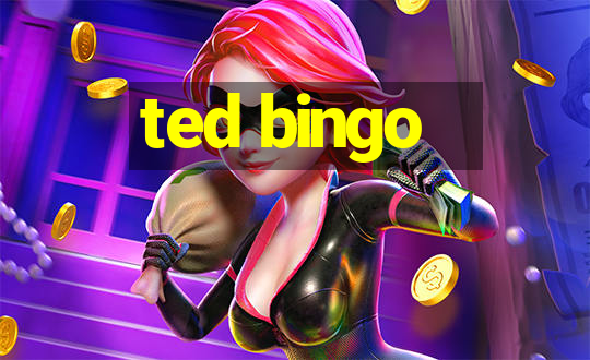 ted bingo