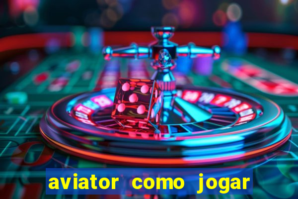 aviator como jogar e ganhar