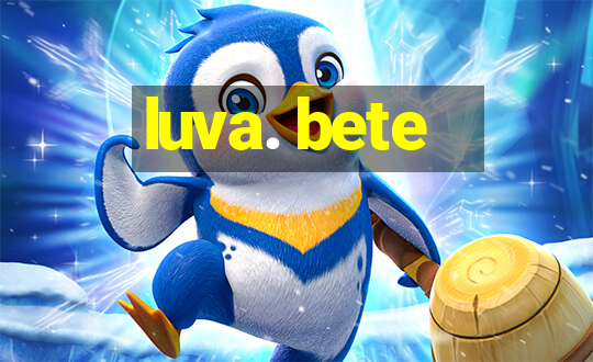 luva. bete