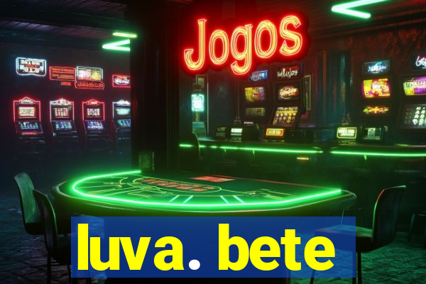 luva. bete